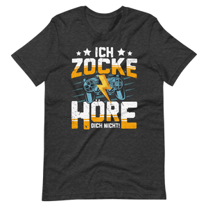 Ich Zocke, Hör' Dich Nicht! - Gaming Shirt