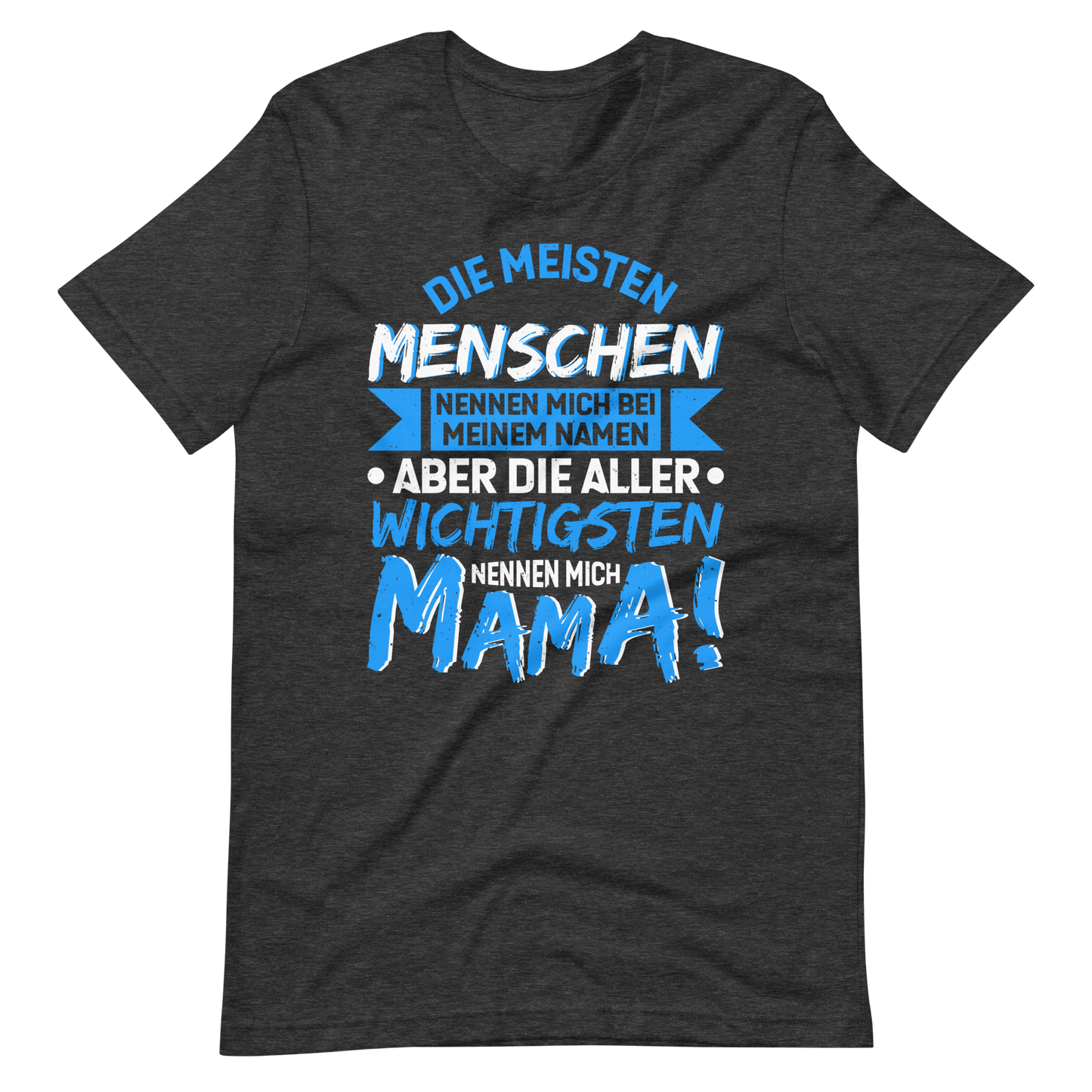 Die wichtigsten Menschen nennen mich MAMA T-Shirt - Perfekt für stolze Mütter!