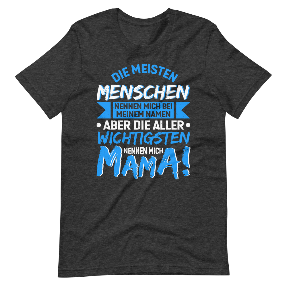 Die wichtigsten Menschen nennen mich MAMA T-Shirt - Perfekt für stolze Mütter!