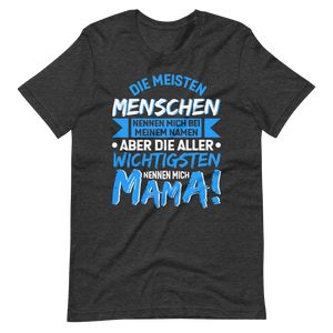 Die wichtigsten Menschen nennen mich MAMA T-Shirt - Perfekt für stolze Mütter!