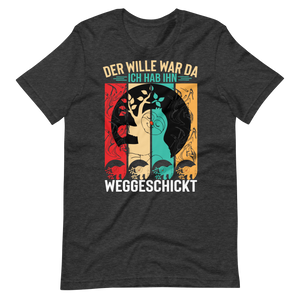 Der Wille war da T-Shirt - Lustiger Spruch für jeden Anlass!