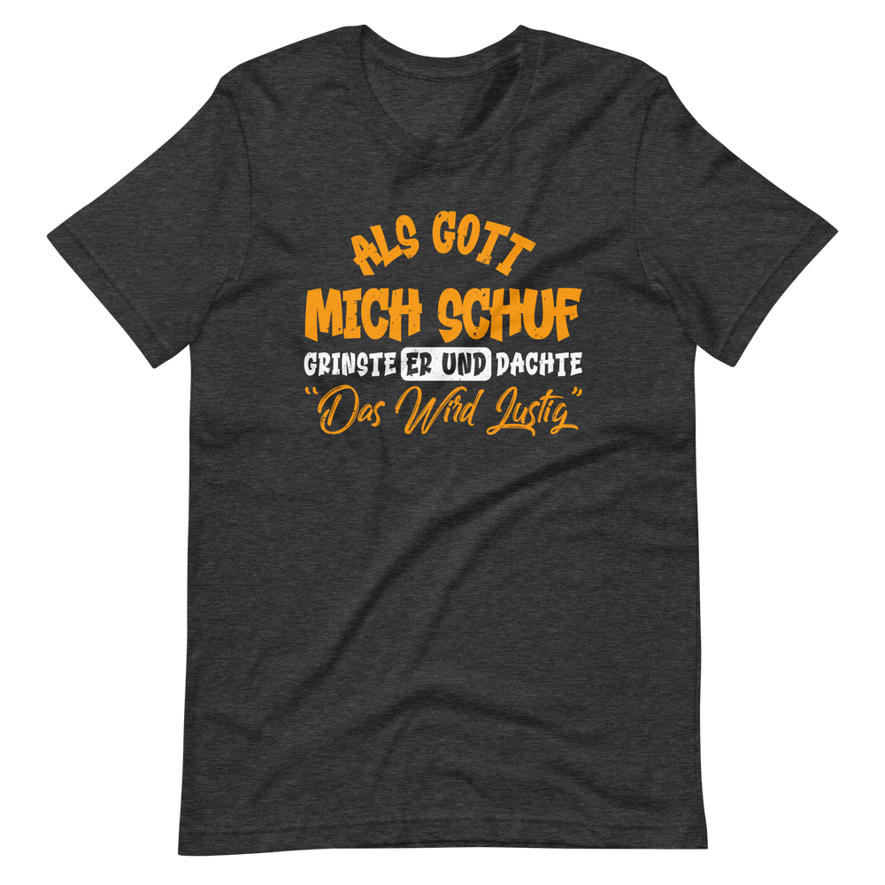 Lustiges T-Shirt mit Spruch "Als Gott mich schuf grinste er. Das wird lustig