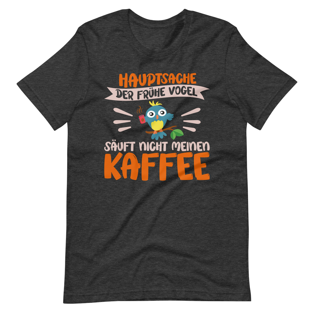 Hauptsache der frühe Vogel säuft nicht meinen Kaffee" T-Shirt - Witziger Spruch für Kaffeeliebhaber