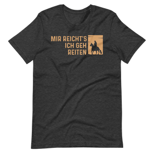 Mir reichts! Ich geh reiten! - T-Shirt