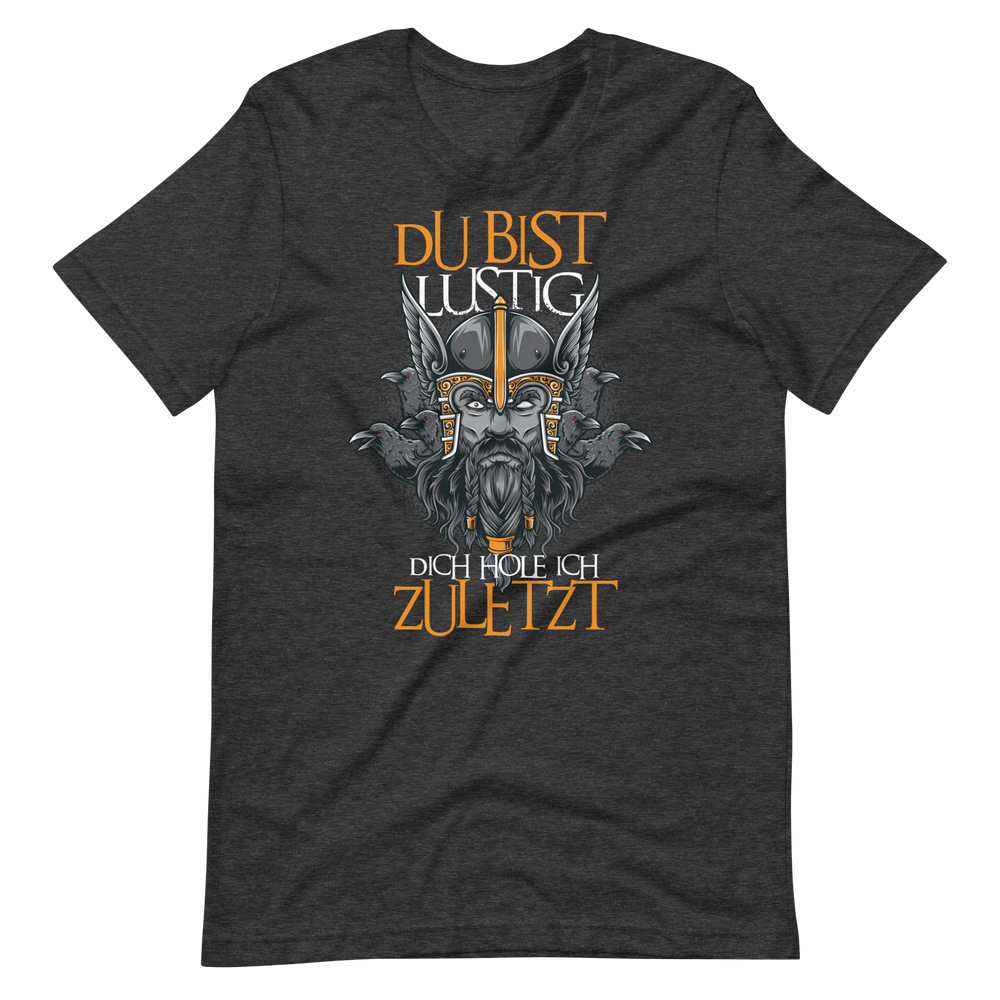 Lustiges T-Shirt "Du bist lustig! Dich hole ich zuletzt!" | Viking Style