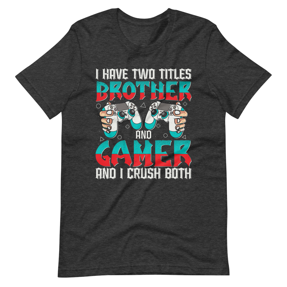 Lustiges Gamer Shirt "I Have Two Titles Brother and Gamer and I Crush Both"