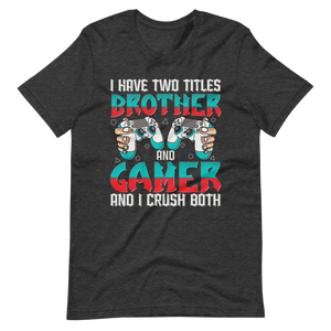 Lustiges Gamer Shirt "I Have Two Titles Brother and Gamer and I Crush Both"