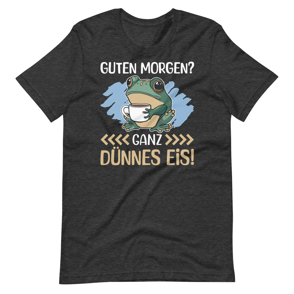 Lustiges T-Shirt "Guten Morgen, GANZ DÜNNES EIS!" | Witziger Spruch