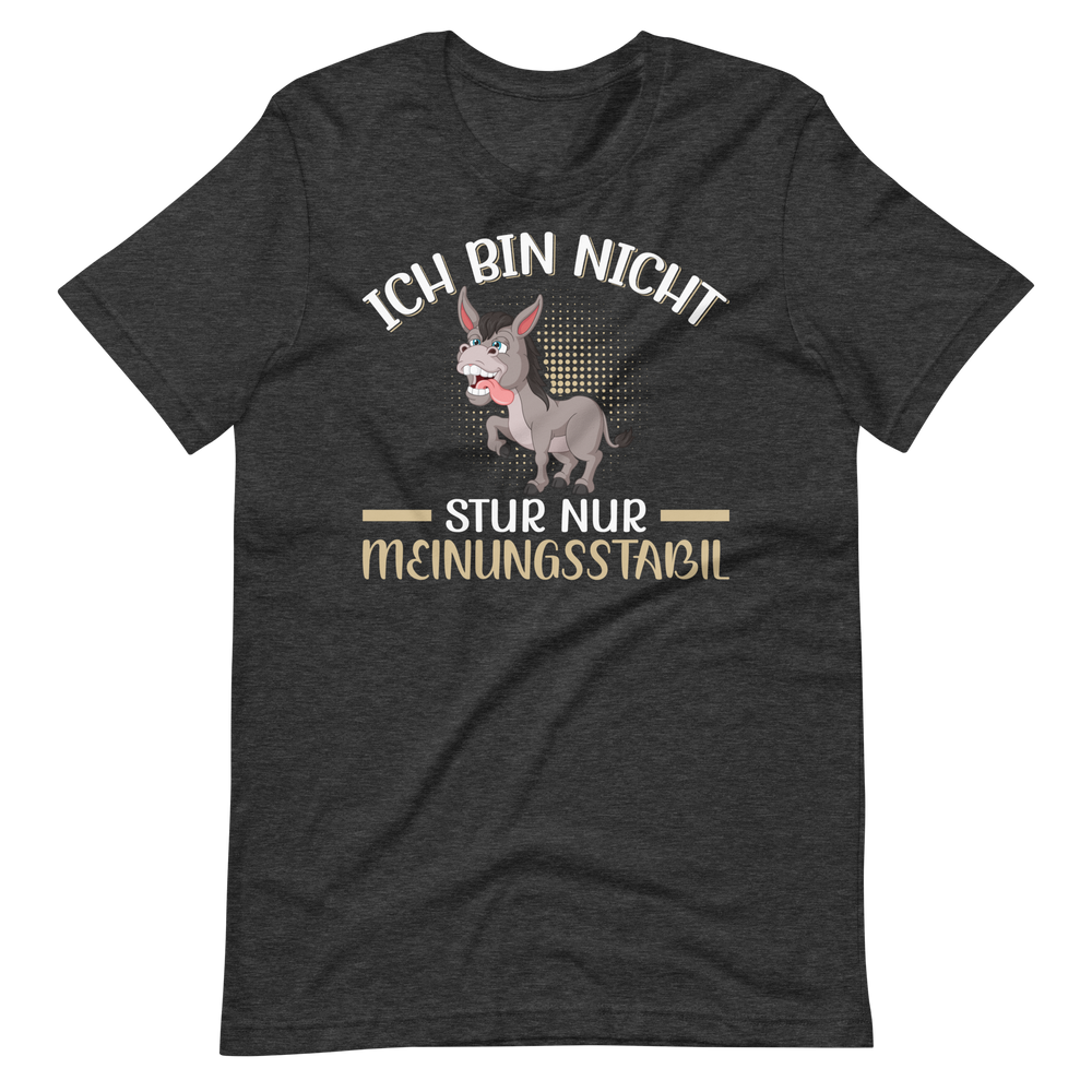 Lustiges T-Shirt "Nicht stur, nur Meinungsstabil!" | Witziger Spruch