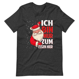 Ich bin nur zum Essen hier! Spaß an Weihnachten T-Shirt