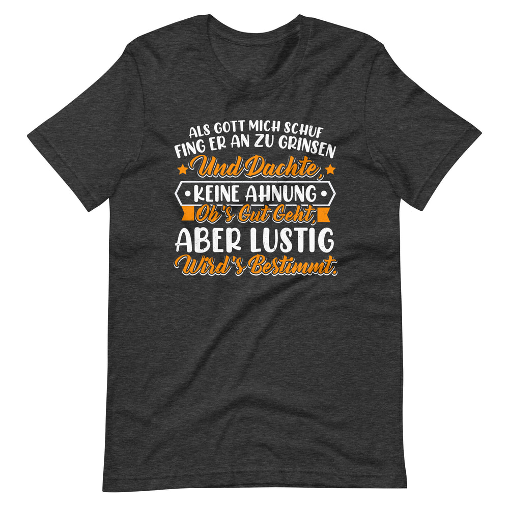 Einzigartiges T-Shirt: Als Gott mich schuf, fing er an zu grinsen! Lustiger Spruch, originelles Design