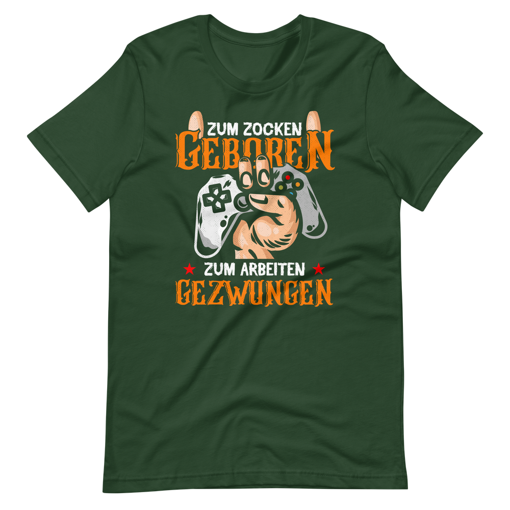 Zum ZOCKEN geboren, zum ARBEITEN gezwungen! | Gaming T-Shirt