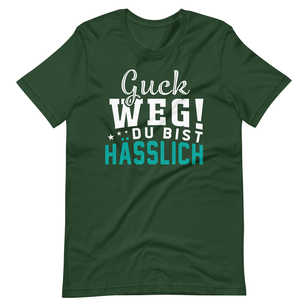 Guck weg! Du bist hässlich! T-Shirt | Lustiger Spruch | Geschenkidee
