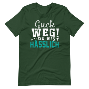 Guck weg! Du bist hässlich! T-Shirt | Lustiger Spruch | Geschenkidee