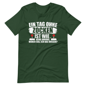 Ein Tag ohne zocken ist wie, KEINE AHNUNG! Gamer T-Shirt