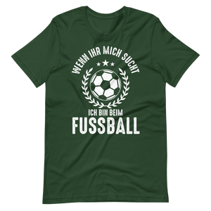 Fussball T-Shirt - Wenn Ihr mich sucht, bin ich beim Fussball