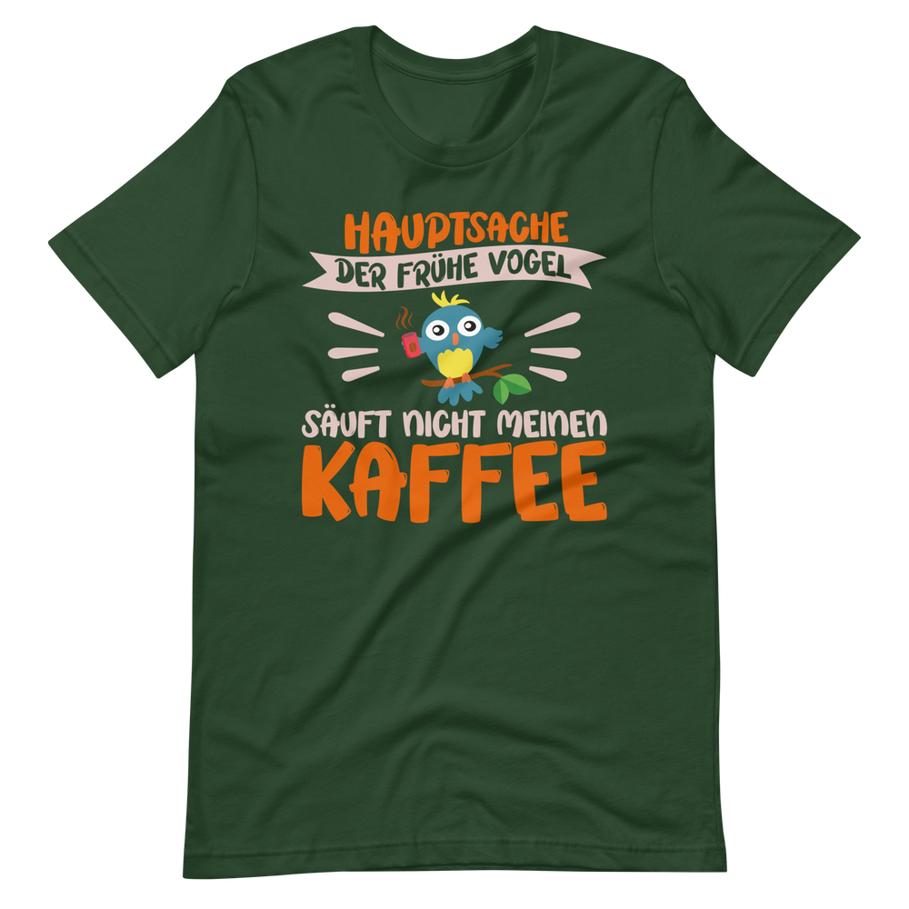 Hauptsache der frühe Vogel säuft nicht meinen Kaffee" T-Shirt - Witziger Spruch für Kaffeeliebhaber