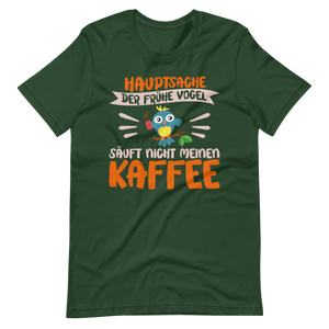 Hauptsache der frühe Vogel säuft nicht meinen Kaffee" T-Shirt - Witziger Spruch für Kaffeeliebhaber