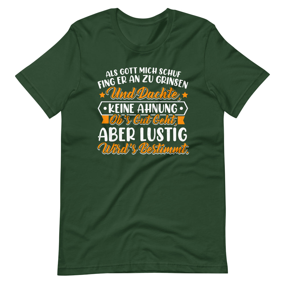 Einzigartiges T-Shirt: Als Gott mich schuf, fing er an zu grinsen! Lustiger Spruch, originelles Design