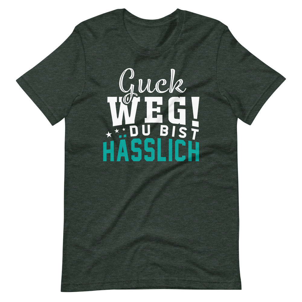 Guck weg! Du bist hässlich! T-Shirt | Lustiger Spruch | Geschenkidee