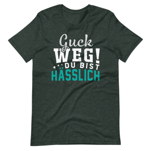 Guck weg! Du bist hässlich! T-Shirt | Lustiger Spruch | Geschenkidee