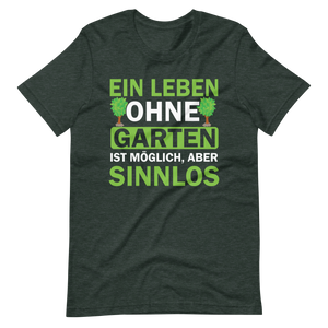 Ein Leben ohne Garten ist sinnlos! Lustiges T-Shirt
