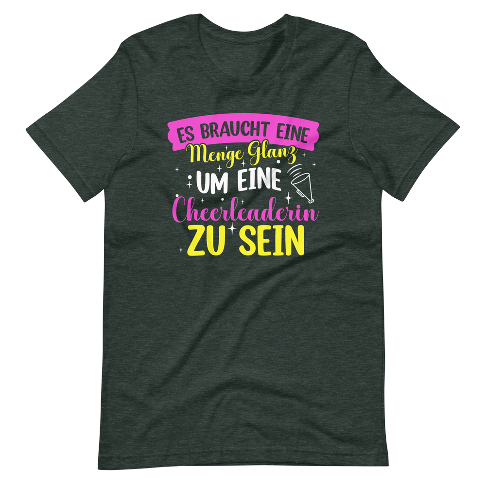 Es braucht eine Menge Glanz, um eine Cheerleaderin zu sein T-Shirt für Mädchen und Frauen