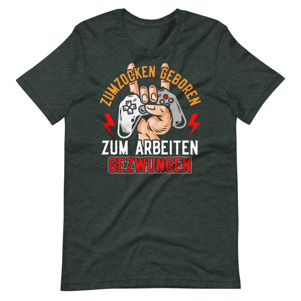 Zum zocken geboren, zum arbeiten gezwungen T-Shirt