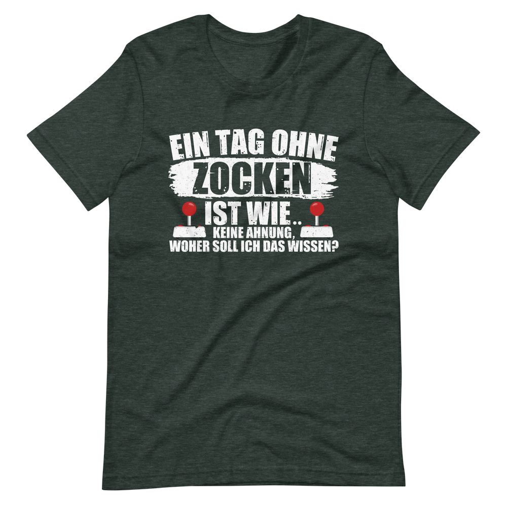 Ein Tag ohne zocken ist wie, KEINE AHNUNG! Gamer T-Shirt