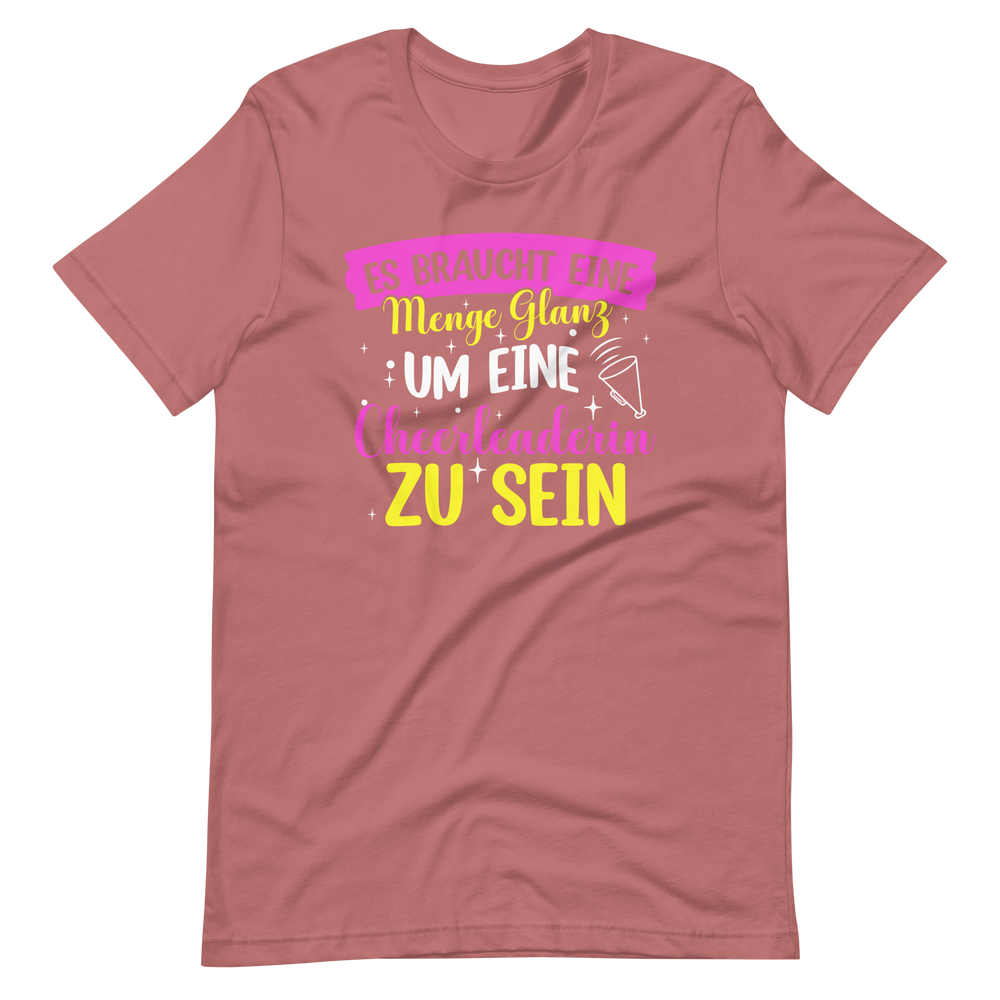 Es braucht eine Menge Glanz, um eine Cheerleaderin zu sein T-Shirt für Mädchen und Frauen