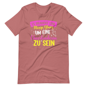 Es braucht eine Menge Glanz, um eine Cheerleaderin zu sein T-Shirt für Mädchen und Frauen