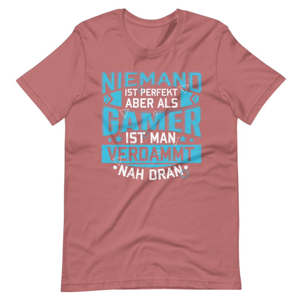 Perfekt als Gamer - Niemand ist perfekt, aber wir sind nah dran! T-Shirt