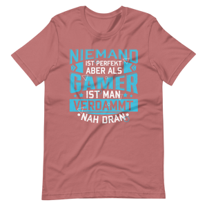 Perfekt als Gamer - Niemand ist perfekt, aber wir sind nah dran! T-Shirt