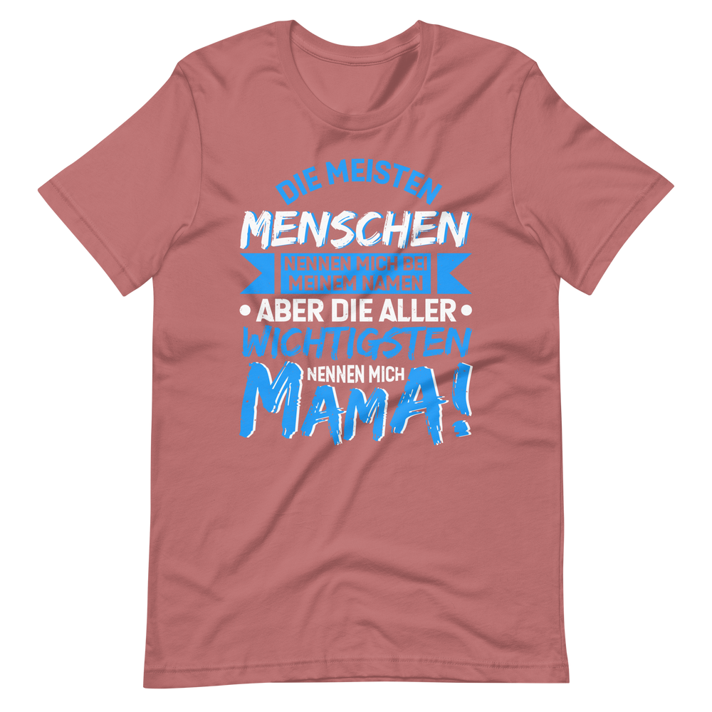 Die wichtigsten Menschen nennen mich MAMA T-Shirt - Perfekt für stolze Mütter!