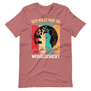 Der Wille war da T-Shirt - Lustiger Spruch für jeden Anlass!