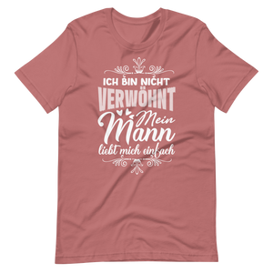 Witziges T-Shirt "Ich bin nicht verwöhnt, mein Mann liebt mich einfach"