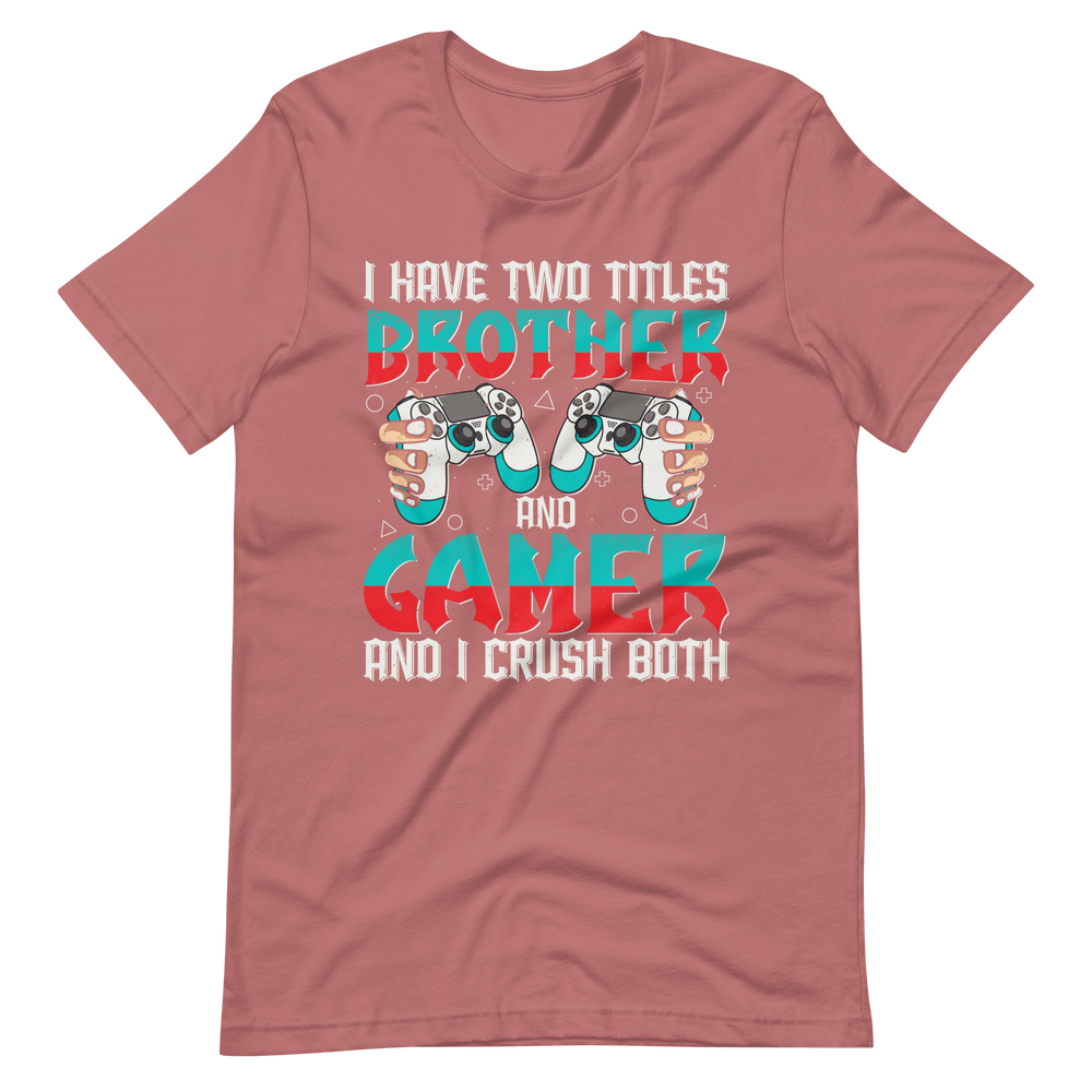 Lustiges Gamer Shirt "I Have Two Titles Brother and Gamer and I Crush Both"