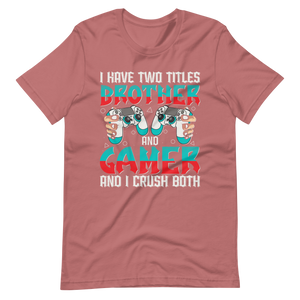 Lustiges Gamer Shirt "I Have Two Titles Brother and Gamer and I Crush Both"