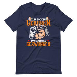 Zum ZOCKEN geboren, zum ARBEITEN gezwungen! | Gaming T-Shirt