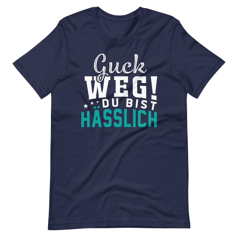 Guck weg! Du bist hässlich! T-Shirt | Lustiger Spruch | Geschenkidee