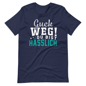 Guck weg! Du bist hässlich! T-Shirt | Lustiger Spruch | Geschenkidee