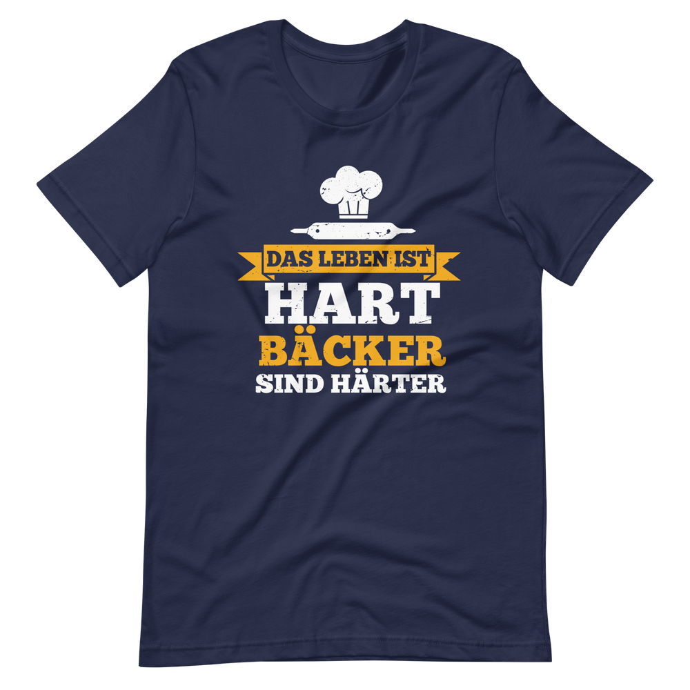 Das Leben ist hart, Bäcker sind härter! T-Shirt