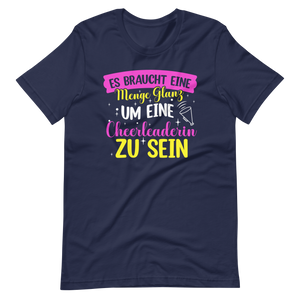 Es braucht eine Menge Glanz, um eine Cheerleaderin zu sein T-Shirt für Mädchen und Frauen