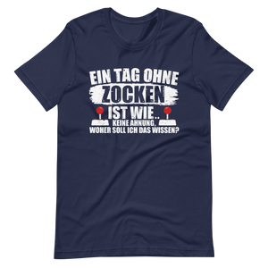 Ein Tag ohne zocken ist wie, KEINE AHNUNG! Gamer T-Shirt