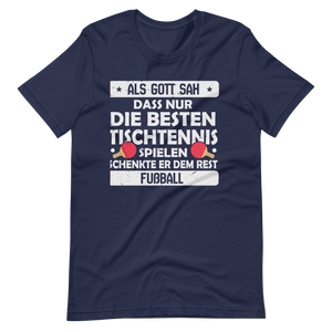 Nur die besten spielen Tischtennis, der Rest Fußball! T-Shirt