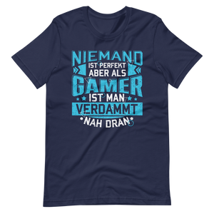 Perfekt als Gamer - Niemand ist perfekt, aber wir sind nah dran! T-Shirt