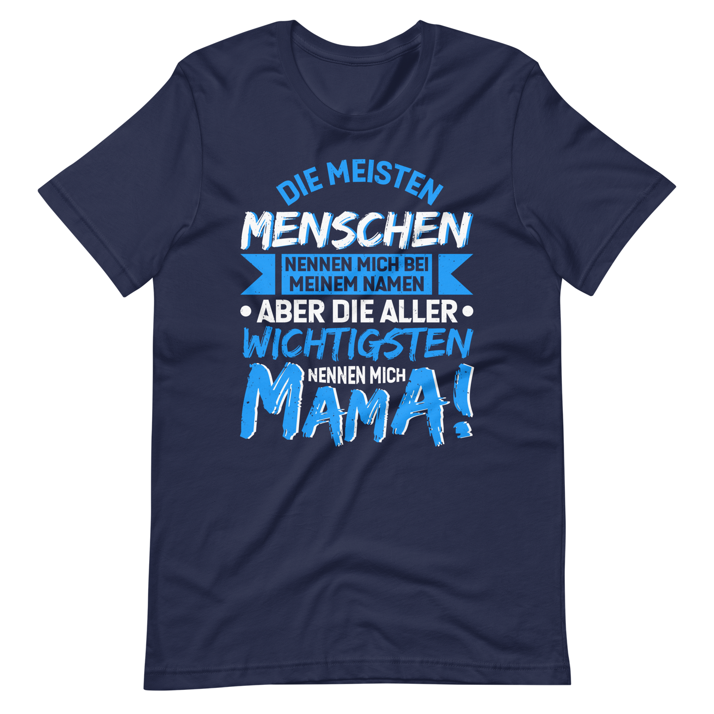 Die wichtigsten Menschen nennen mich MAMA T-Shirt - Perfekt für stolze Mütter!