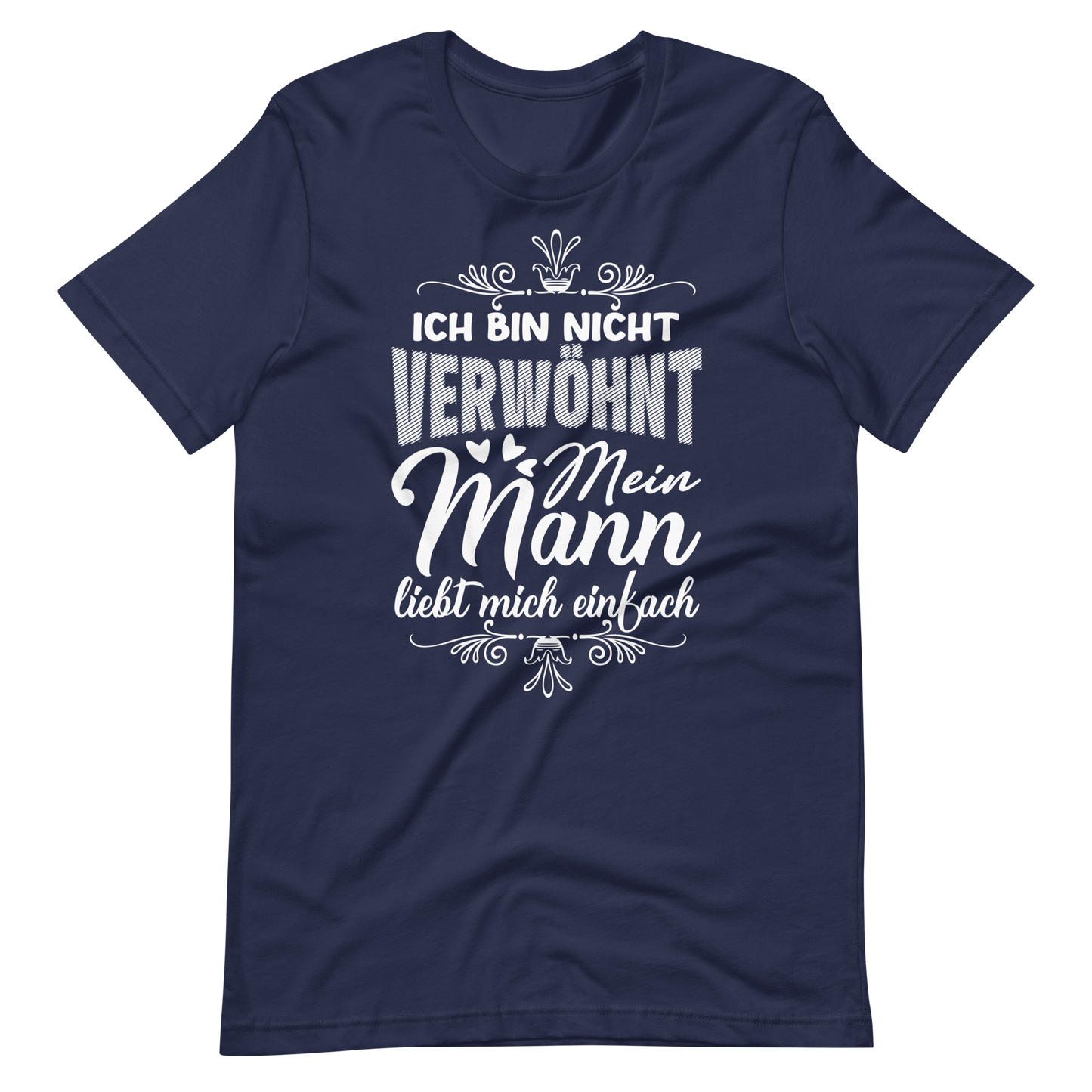 Witziges T-Shirt "Ich bin nicht verwöhnt, mein Mann liebt mich einfach"