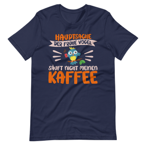 Hauptsache der frühe Vogel säuft nicht meinen Kaffee" T-Shirt - Witziger Spruch für Kaffeeliebhaber