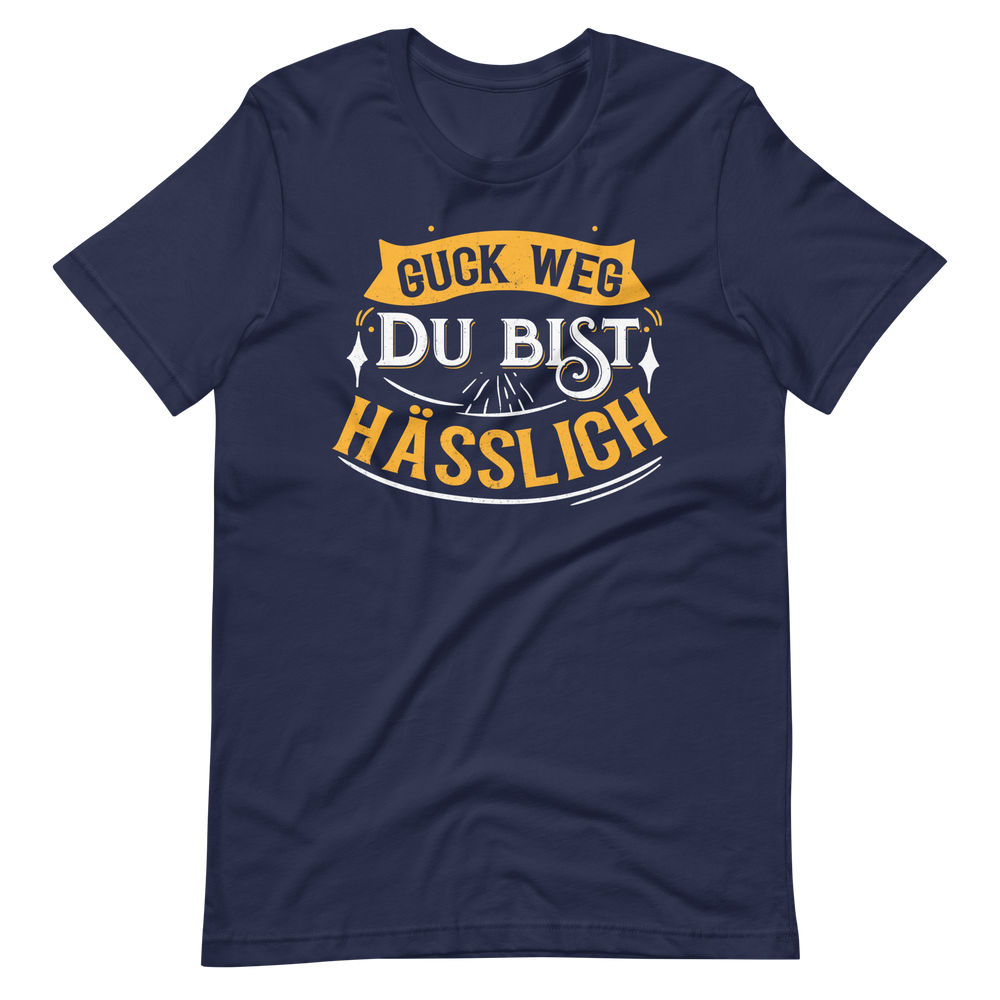 Lustiges T-Shirt "Guck weg, Du bist hässlich"